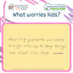 What worries kids - How my parents will have enough money to buy things like food - 11yo boy